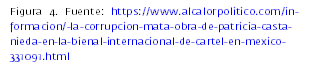 Figura 4. Fuente: https://www.alcalorpolitico.com/informacion/-la-corrupcion-mata-obra-de-patricia-castanieda-en-la-bienal-internacional-de-cartel-en-mexico-331091.html

